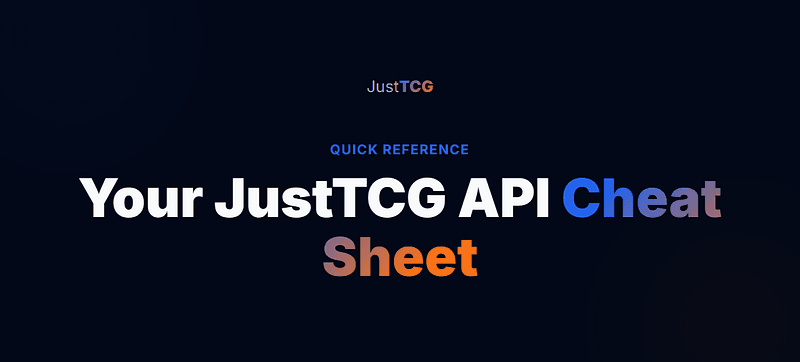 Your JustTCG API Cheat Sheet: Essential Queries to Get Started Fast